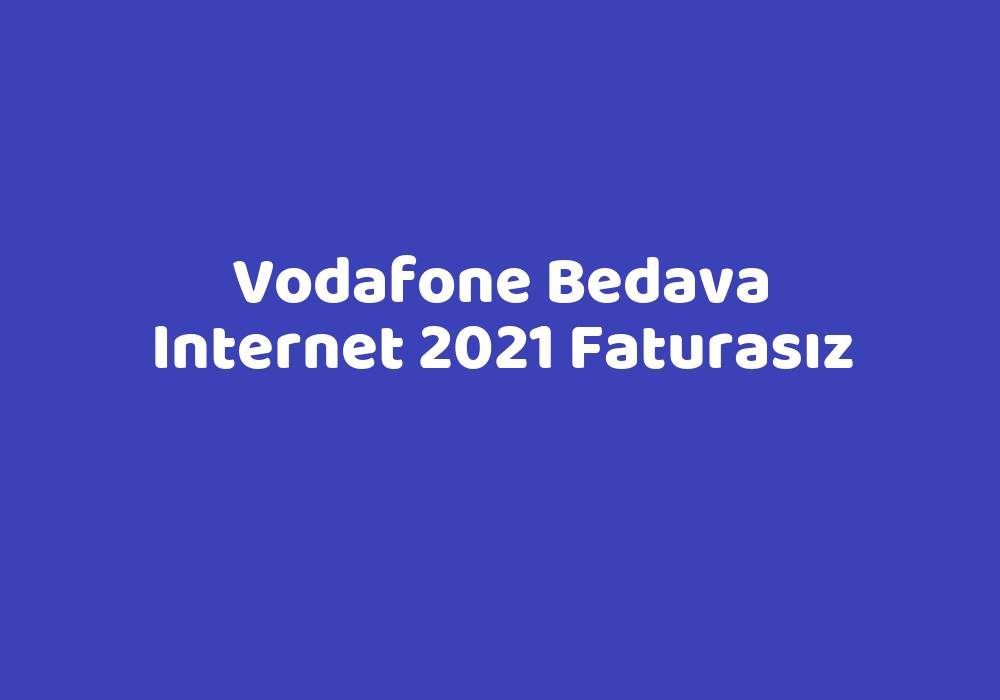 vodafone bedava internet 2021 faturasız teknolib