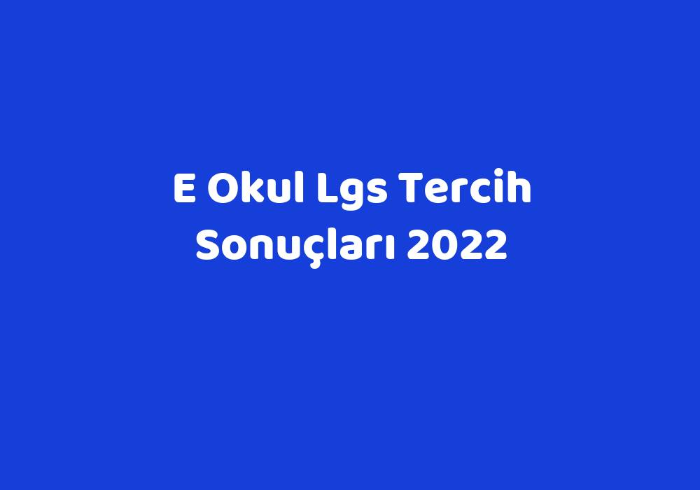 E Okul Lgs Tercih Sonuçları 2022